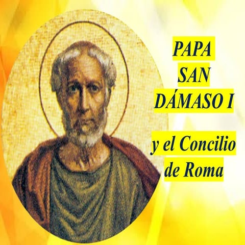 PAPA SAN DÁMASO I y el concilio de Roma.pptx