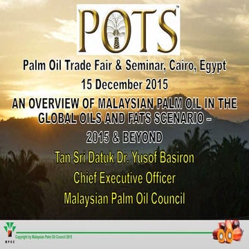 AN OVERVIEW OF MALAYSIAN PALM OIL IN THE GLOBAL OILS AND FATS SCENARIO –  201...