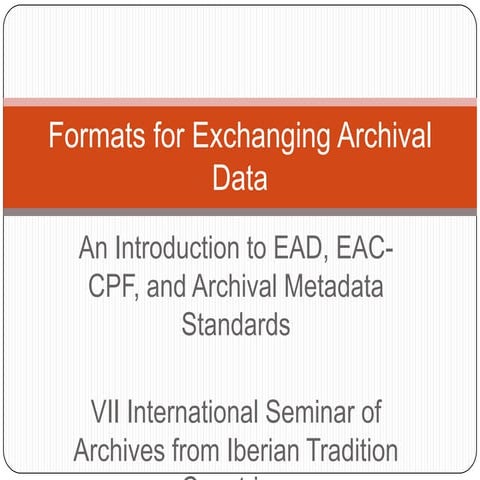 Formats for Exchanging Archival Data: An Introduction to EAD, EAC-CPF, and Archival Metadata Standards