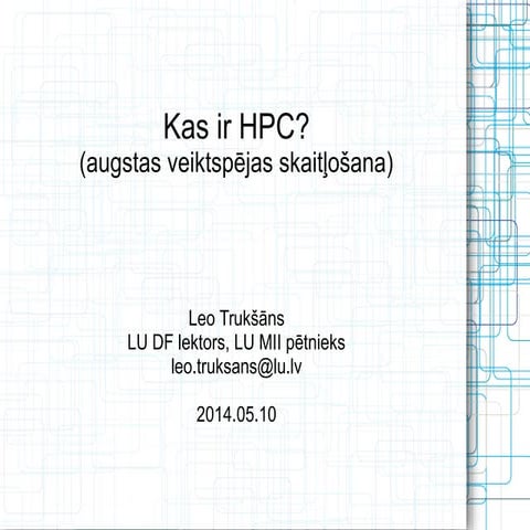 Kas ir HPC? Augstas veiktspējas skaitļošana. Leo Trukšāns. DPA Konference 2014.