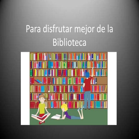 Para disfrutar mejor de la biblioteca