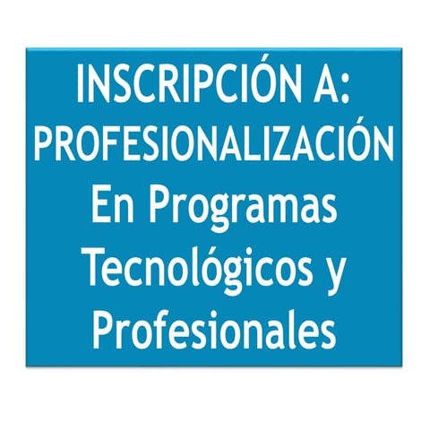 Proceso de Inscripción Profesionalización de Tecnológicos (por ciclos propedé...