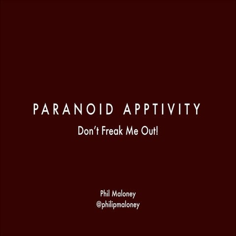 Paranoid apptivity  don't freak me out by @philipmaloney