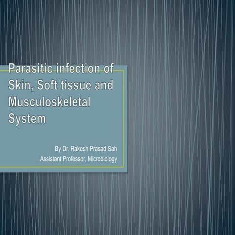 Parasitic infection of Skin, Soft tissue and Muskuloskeletal tissues.pptx