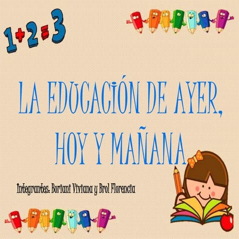 La Educacion de ayer, hoy y mañana.