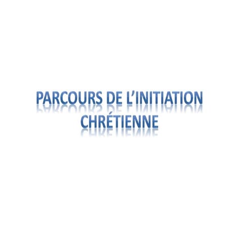 Parcours de l’initiation chrétienne