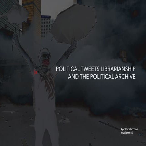 Political Tweets Librarianship and the Political ARCHive