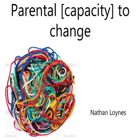 Parenting capacity to change
