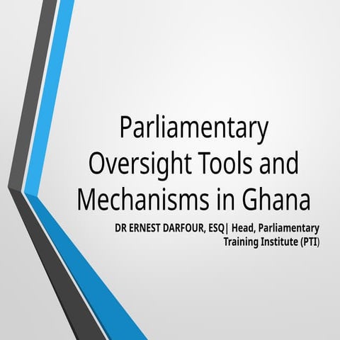 Parliamentary Oversight in Ghana by Ernest Darfour.pptx