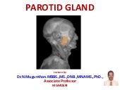 Parotid gland-  Lecture by Dr.N.Mug...