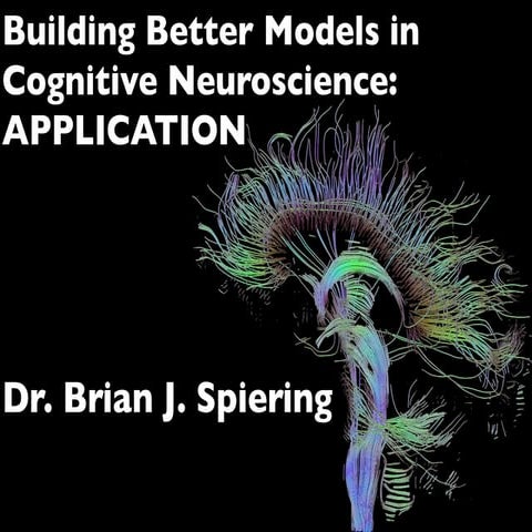 Building better models in cognitive neuroscience. Part 2: Application | PPT