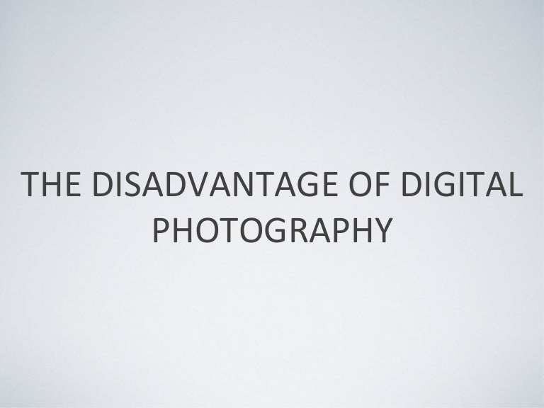 The Disadvantage of Digital Photography