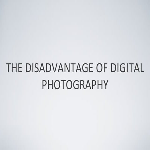 The Disadvantage of Digital Photography