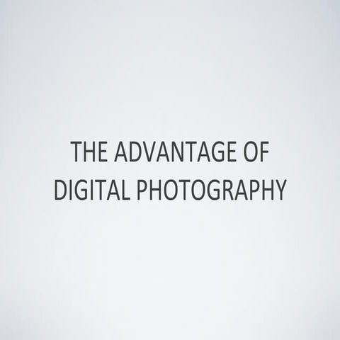 The Advantage of Digital Photography