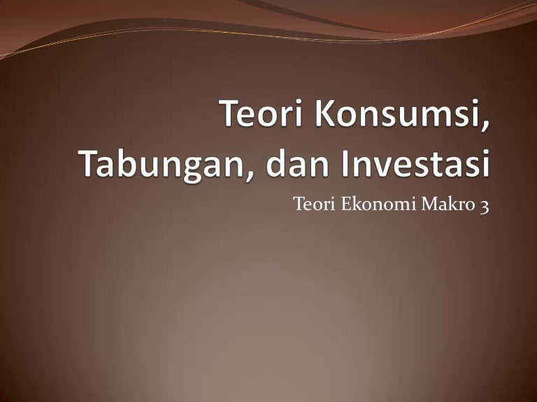 Part 3 Teori Konsumsi Tabungan Dan Investasi