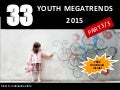 The 33 Youth MegaTrends of 2015 PART3/3 (TotalYouthResearch)