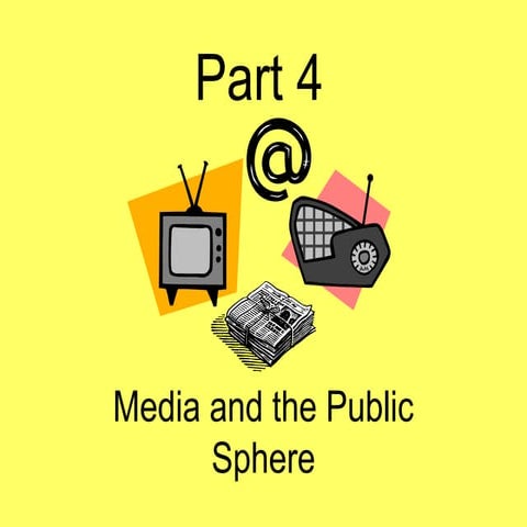 Part 4 media and the public sphere