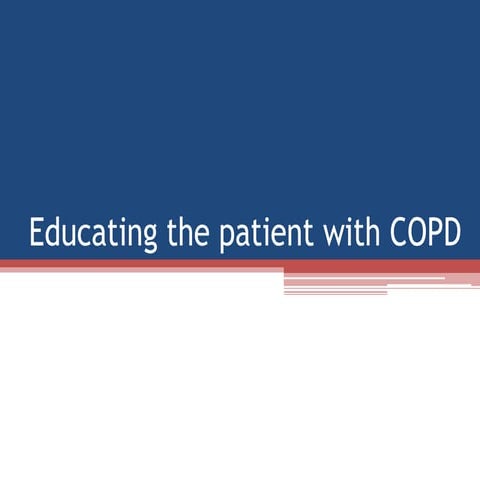 Lecture 4 COPD Course: Educationg the patient with COPD  