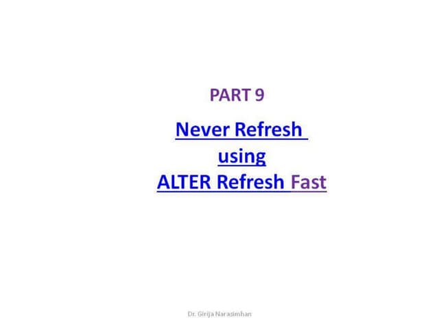 Part 9 never refresh alter refresh fast