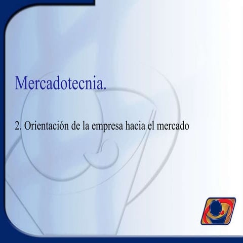 Juan Antonio Silva Oliva:Parte 2 orientación de la empresas hacia el mercado