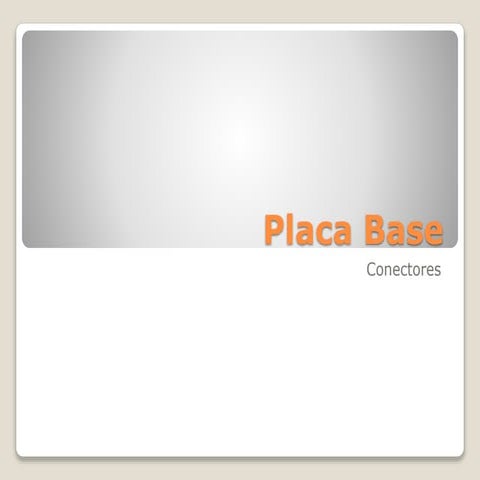 PARTE I_LA PLACA BASE _CONECTORES INTERNOS_EXTERNOS (5).ppt