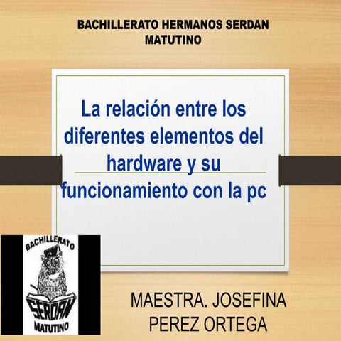 la relacion entre los diferentes elementos del hardware y su funcionamiento c...