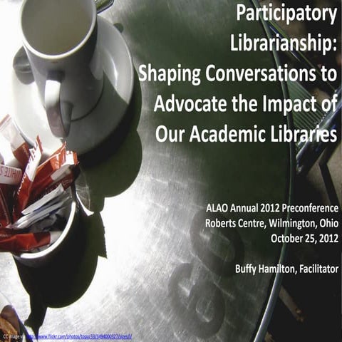 Participatory Librarianship Shaping Conversations to Advocate the Impact of O...