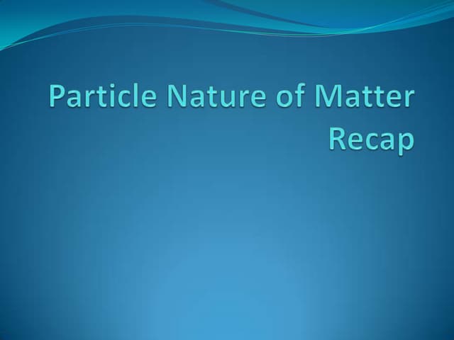 Particle Nature of Matter Recap
