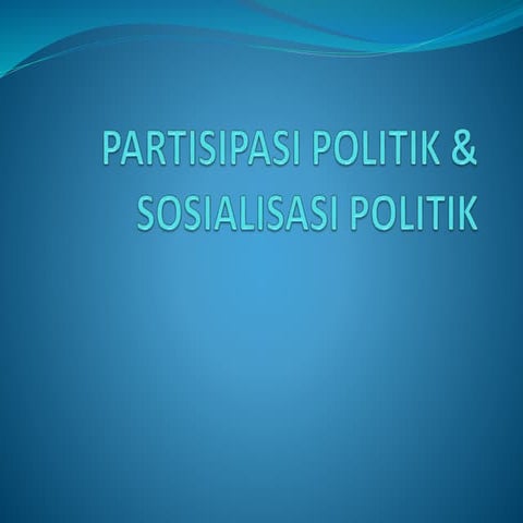 Partisipasi Politik & Sosialisasi Politik