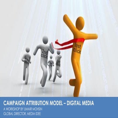 "Campaign Attribution Model” by Umair Mohsin, Media Idee