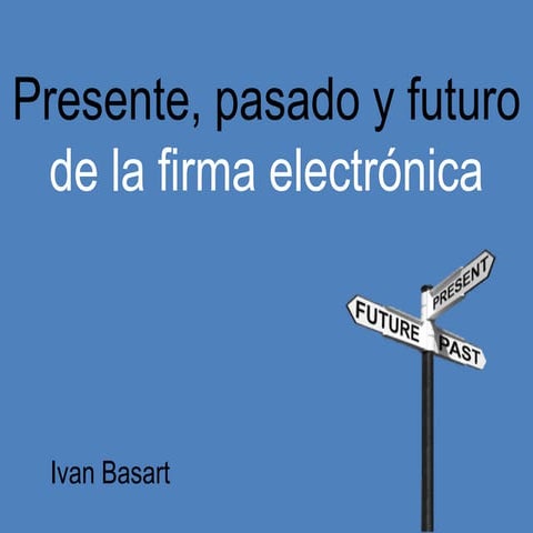 Pasado, presente y futuro de la firma electrónica