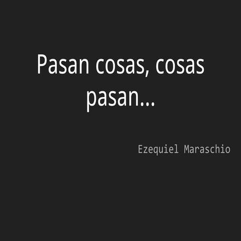 Pasan cosas, cosas pasan