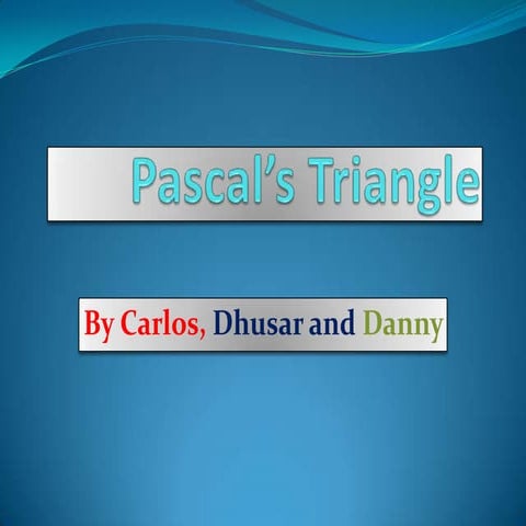 Pascal’s Triangle by Carlos, Dhusar and Danny