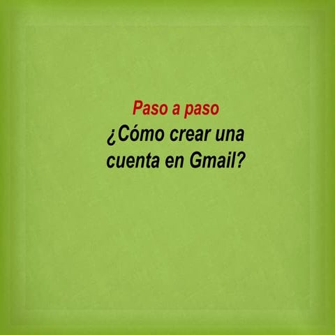 Tutorial para crear un correo de gmail | PPTX