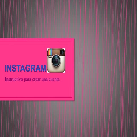 PASO A PASO PARA CREAR UNA CUENTA EN INSTAGRAM | PPTX