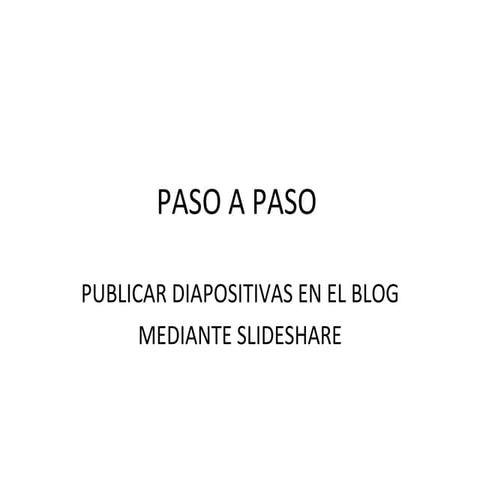 Paso a paso publicación de diapositivas con slideshare