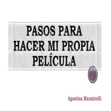 Pasos para hacer mi propia película.