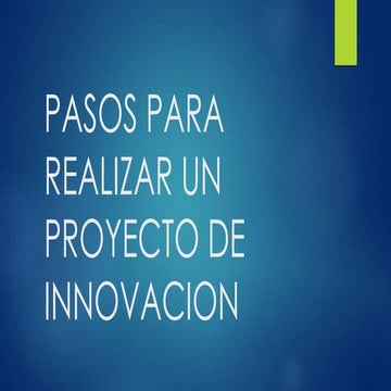 PASOS PARA LA ELABORACION DE UN PROYECTO DE INNOVACION | PPTX