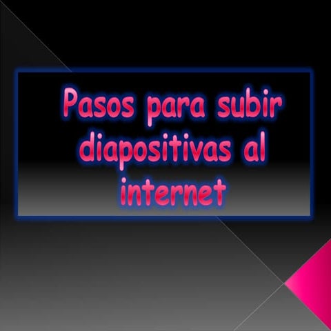 Pasos para subir diapositivas al internet