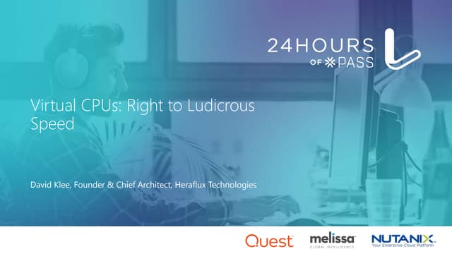 24 Hours of PASS, Summit Preview Session: Virtual SQL Server CPUs