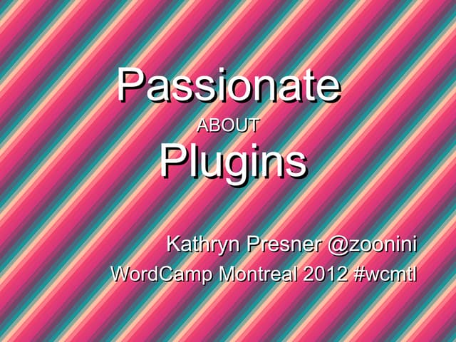 Passionate About Plugins - WordCamp Montreal 2012