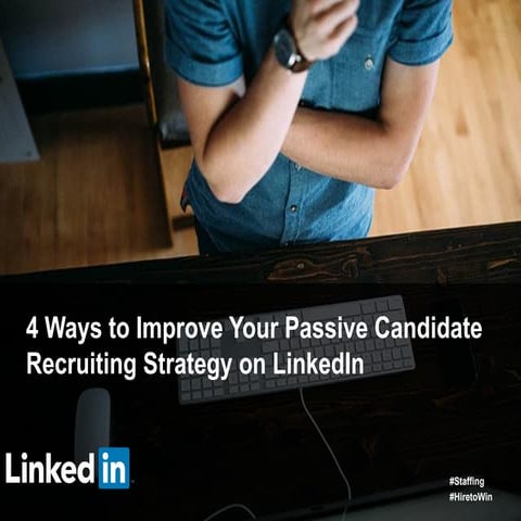 4 Ways to Improve Your Passive Candidate Recruiting Strategy on LinkedIn  [We...