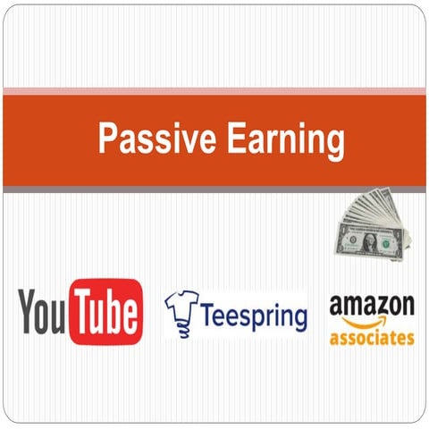 Passive earning ( youtube, affiliate marketing, teespring )