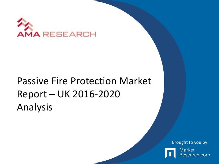 Passive Fire Protection Market Report UK 20162020 Analysis