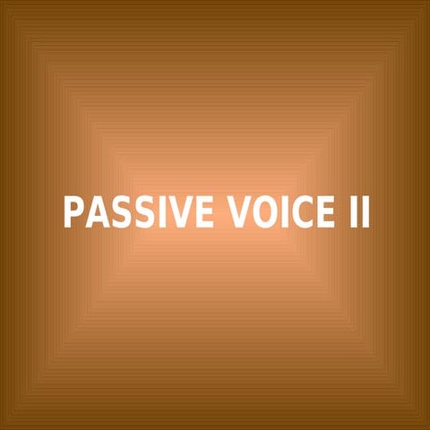 Passive Voice II