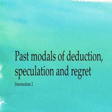 Past modals of deduction, speculation and regret