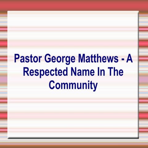 Pastor George Matthews - A Respected Name In The Community | PPT