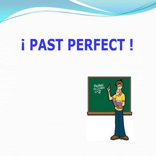 Past Perfect