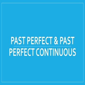 Past Perfect and  Past Perfect Continuous Tense