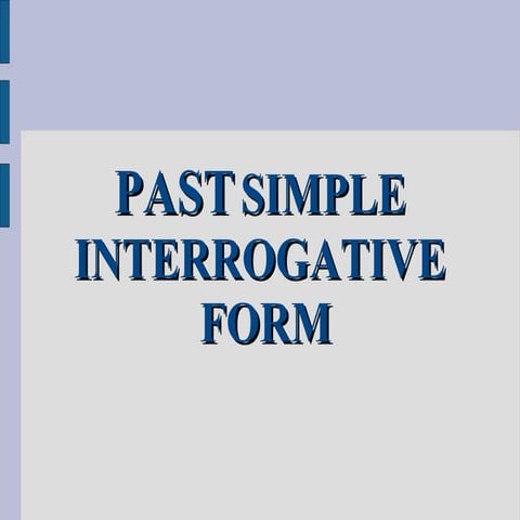 PAST SIMPLE, INTERROGATIVE FORM   